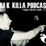 DJ K – Killa Podcast 22: reggae. dubwize. jungle.
