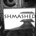Zajko - Shmashed